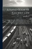 A Hand-Book of Railway Law: Containing the Public General Railway Acts From 1838 to 1858, Inclusive, and Statutes Connected Therewith: With an Int