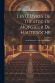 Les OEuvres De Theatre De Monsieur De Hauteroche