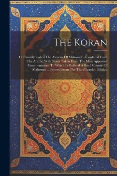 The Koran: Commonly Called The Alcoran Of Mahomet: Translated From The Arabic, With Notes Taken From The Most Approved Commentato - Anonymous