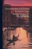 Grammaire Italienne Élementaire Analytique Et Raisonnée: Suivie D'un Aperçu De La Versification Italienne