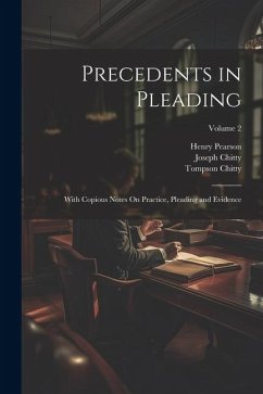 Precedents in Pleading: With Copious Notes On Practice, Pleading and Evidence; Volume 2 - Chitty, Joseph; Pearson, Henry; Chitty, Tompson