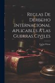 Reglas De Derecho Internacional Aplicables Á Las Guerras Civiles