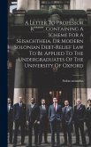A Letter To Professor R*****, Containing A Scheme For A Seisachtheia, Or Modern Solonian Debt-relief Law To Be Applied To The Undergraduates Of The Un