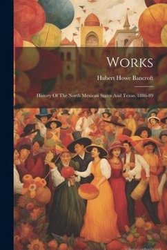 Cover Works: History Of The North Mexican States And Texas. 1886-89
