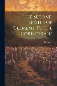 The Second Epistle Of Clement To The Corinthians - (Pope )., Clement I.