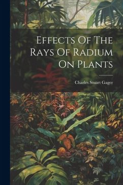 Effects Of The Rays Of Radium On Plants - Gager, Charles Stuart