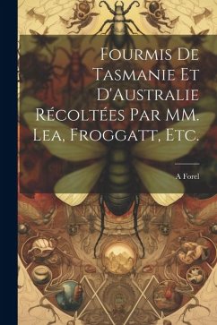 Cover Fourmis de Tasmanie et D'Australie Récoltées par MM. Lea, Froggatt, etc.