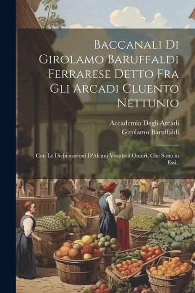 Baccanali Di Girolamo Baruffaldi Ferrarese Detto Fra Gli Arcadi Cluento Nettunio