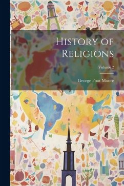 History of Religions; Volume 2 - Moore, George Foot