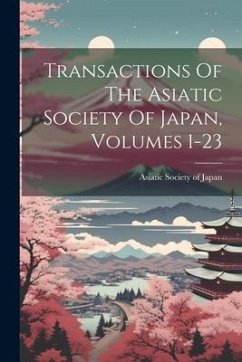 Transactions Of The Asiatic Society Of Japan, Volumes 1-23