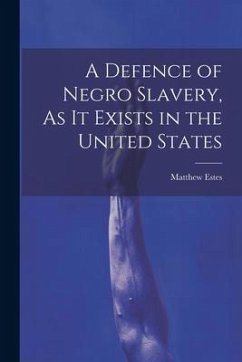 A Defence of Negro Slavery, As It Exists in the United States - Estes, Matthew