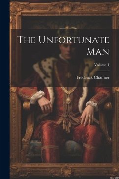 The Unfortunate Man; Volume 1 - Chamier, Frederick