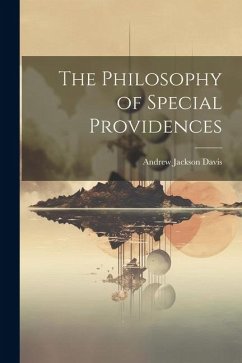 The Philosophy of Special Providences - Davis, Andrew Jackson