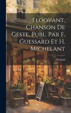 Floovant, Chanson De Geste, Publ. Par F. Guessard Et H. Michelant - Floovant