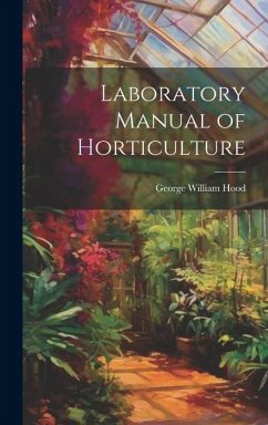 Laboratory Manual of Horticulture - Hood, George William