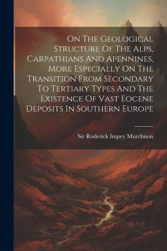 Cover On The Geological Structure Of The Alps, Carpathians And Apennines, More Especially On The Transition From Secondary To Tertiary Types And The Existen