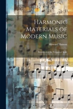 Harmonic Materials of Modern Music; Resources of the Tempered Scale - Hanson, Howard