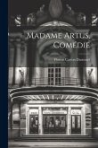 Madame Artus, Comédie