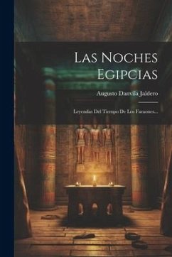 Las Noches Egipcias: Leyendas Del Tiempo De Los Faraones... - Jaldero, Augusto Danvila