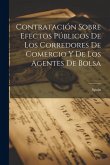 Contratación Sobre Efectos Públicos De Los Corredores De Comercio Y De Los Agentes De Bolsa Contratación Sobre Efectos Públicos De Los Corredores De Comercio Y De Los Agentes De Bolsa
