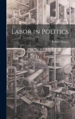 Labor in Politics - Hunter, Robert