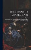 The Student's Shakespeare: Thirty-Seven Plays, Analyzed and Topically Arranged for the Use of Clergymen, Lawyers, Students, Etc