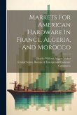 Markets For American Hardware In France, Algeria, And Morocco Markets For American Hardware In France, Algeria, And Morocco