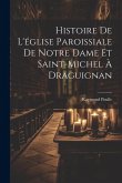 Histoire De L'église Paroissiale De Notre Dame Et Saint-michel À Draguignan Histoire De L'église Paroissiale De Notre Dame Et Saint-michel À Draguignan