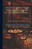 Oeuvres Complètes De François De Salignac De La Mothe Fénélon ...: Nouvelle Éd., Mise Dans Un Nouvel Ordre, Revue Et Corrigée Avec Soin, Précédée D'un