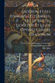 Cicéron Et Ses Ennemis Littéraires, Ou, Le Brutis, L'orator Et Le De Optimo Genere Oratorum