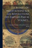 Les Ruines Ou Méditations Sur Les Révolutions Des Empires Par M. Volney...