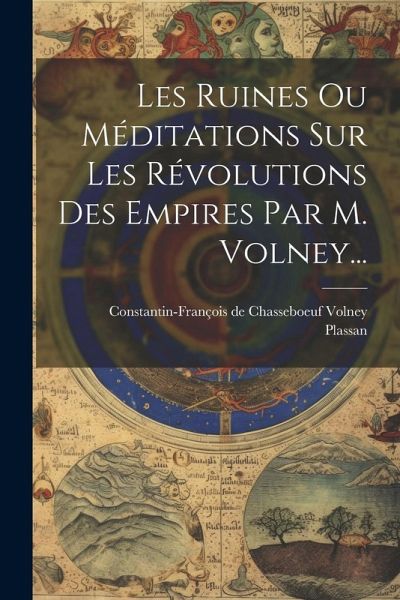 Les Ruines Ou Méditations Sur Les Révolutions Des Empires Par M. Volney...