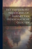 Het Verheerlykt Nederland, Of, Kabinet Van Hedendaagsche Gezigten