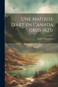 Une maîtrise d'art en Canada (1800-1823) - Vaillancourt, Emile