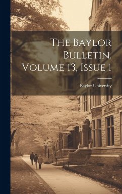 The Baylor Bulletin, Volume 13, Issue 1 - University, Baylor