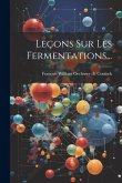 Leçons Sur Les Fermentations...