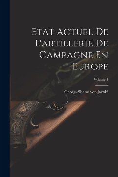 Cover Etat Actuel De L'artillerie De Campagne En Europe; Volume 1
