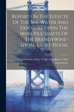 Cover Report On The Effects Of The Sea-water And Exposure Upon The Iron-pile Shafts Of The Brandywine-shoal Light-house