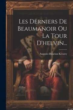 Les Derniers De Beaumanoir Ou La Tour D'helvin... - Kératry, Auguste-Hilarion