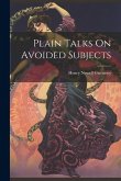 Plain Talks On Avoided Subjects Plain Talks On Avoided Subjects