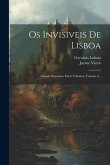 Os Invisiveis De Lisboa: Grande Romance Em 6 Volumes, Volume 6...