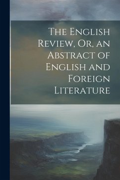 Cover The English Review, Or, an Abstract of English and Foreign Literature