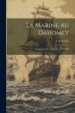 La Marine Au Dahomey: Campagne De La Naïade, 1890-1892