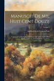 Manuscit De Mil Huit Cent Douze: Contenant Le Précis Des Événemens De Cette Année, Pour Servir À L'histoire De L'empereur Napoléon; Volume 1