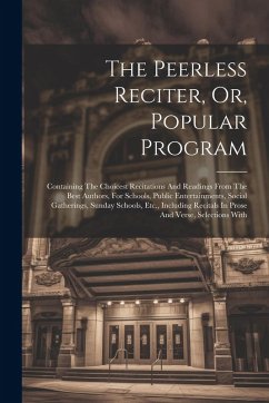 Cover The Peerless Reciter, Or, Popular Program