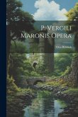 P. Vergili Maronis Opera P. Vergili Maronis Opera