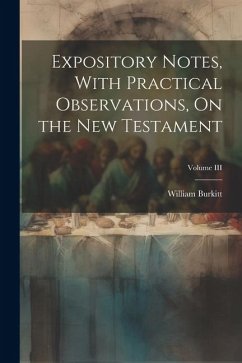 Expository Notes, With Practical Observations, On the New Testament; Volume III - Burkitt, William