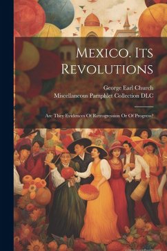 Cover Mexico. Its Revolutions: Are They Evidences Of Retrogression Or Of Progress?
