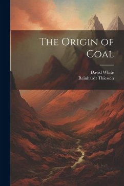 The Origin of Coal - White, David; Thiessen, Reinhardt