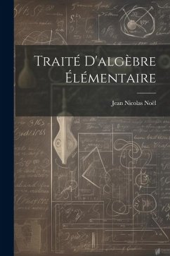 Traité D'algèbre Élémentaire - Noël, Jean Nicolas